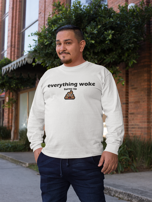 Everything Woke Turns to Shit Long-Sleeve T-Shirt T-Shirts 